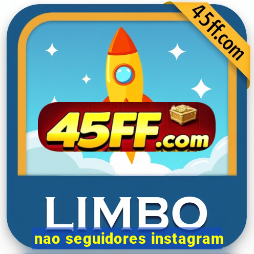 nao seguidores instagram